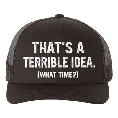 Thats A Terrible Idea What Time Yupoong Adult 5-Panel Trucker Hat