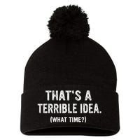 Thats A Terrible Idea What Time Pom Pom 12in Knit Beanie