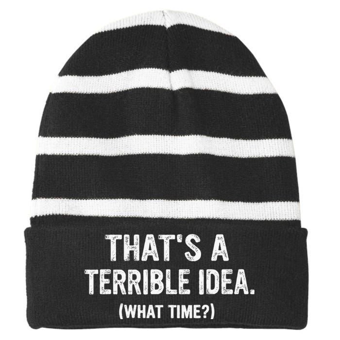 Thats A Terrible Idea What Time Striped Beanie with Solid Band