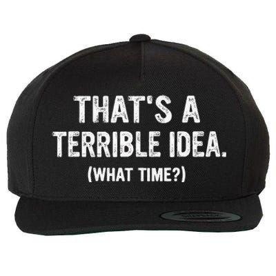 Thats A Terrible Idea What Time Wool Snapback Cap