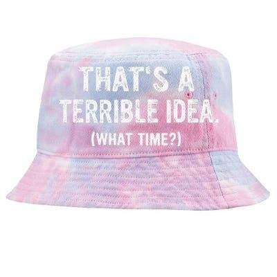 Thats A Terrible Idea What Time Tie-Dyed Bucket Hat