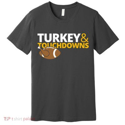 Turkey And Touchdowns Football Festive Thanksgiving Premium T-Shirt