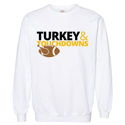 Turkey And Touchdowns Football Festive Thanksgiving Garment-Dyed Sweatshirt