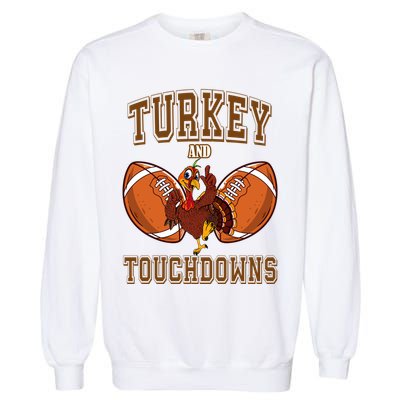 Turkey And Touchdowns Thanksgiving Football Garment-Dyed Sweatshirt