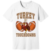 Turkey And Touchdowns Thanksgiving Football Premium T-Shirt