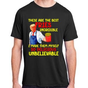 These Are The Best Fries Incredible I Made Them Myself So Adult ChromaSoft Performance T-Shirt