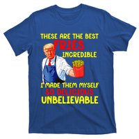 These Are The Best Fries Incredible I Made Them Myself So T-Shirt