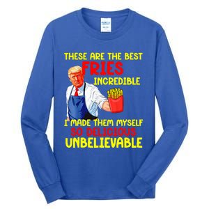 These Are The Best Fries Incredible I Made Them Myself So Tall Long Sleeve T-Shirt