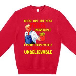 These Are The Best Fries Incredible I Made Them Myself So Premium Crewneck Sweatshirt