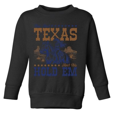 This Ain't Texas Ain't No Hold Em  Toddler Sweatshirt
