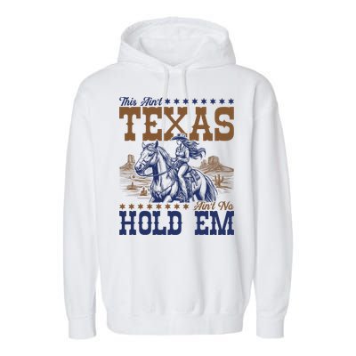 This Ain't Texas Ain't No Hold Em  Garment-Dyed Fleece Hoodie
