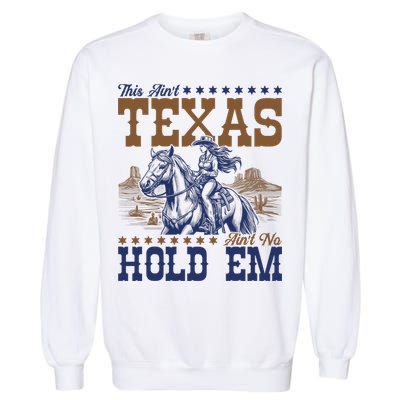 This Ain't Texas Ain't No Hold Em  Garment-Dyed Sweatshirt