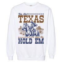 This Ain't Texas Ain't No Hold Em  Garment-Dyed Sweatshirt