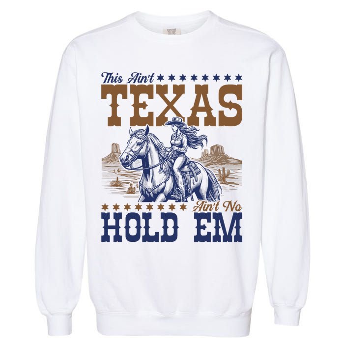 This Ain't Texas Ain't No Hold Em  Garment-Dyed Sweatshirt