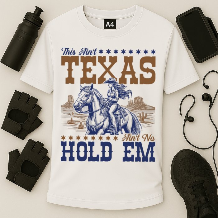 This Ain't Texas Ain't No Hold Em  Performance Shirt