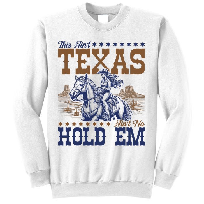 This Ain't Texas Ain't No Hold Em  Sweatshirt