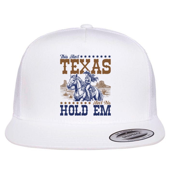 This Ain't Texas Ain't No Hold Em  Flat Bill Trucker Hat
