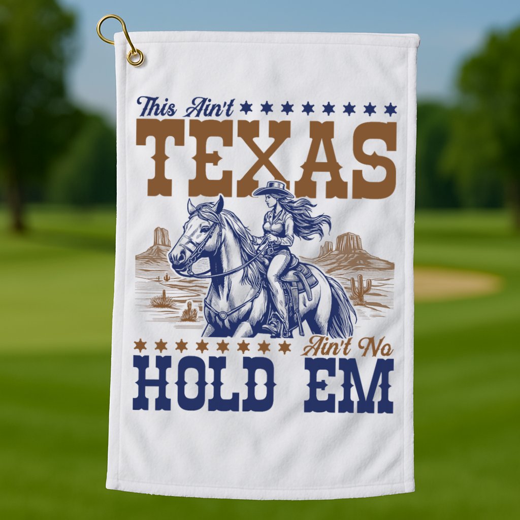 This Ain't Texas Ain't No Hold Em  Golf Towel