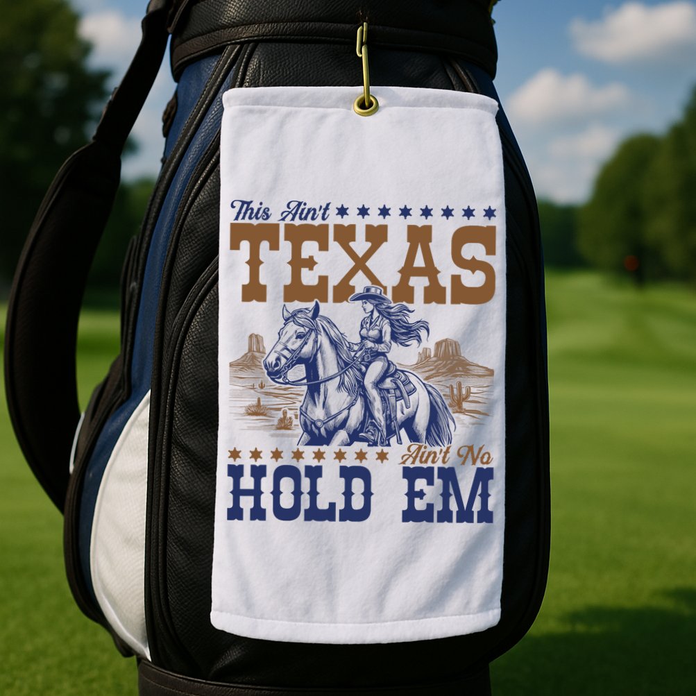 This Ain't Texas Ain't No Hold Em  Golf Towel