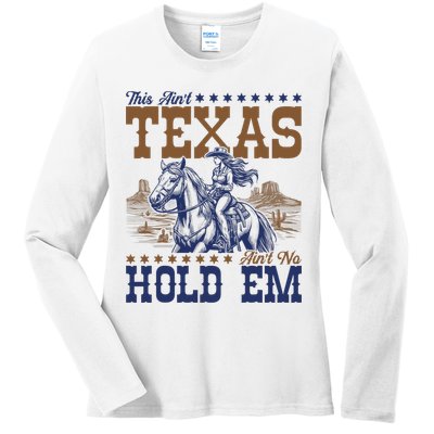 This Ain't Texas Ain't No Hold Em  Ladies Long Sleeve Shirt