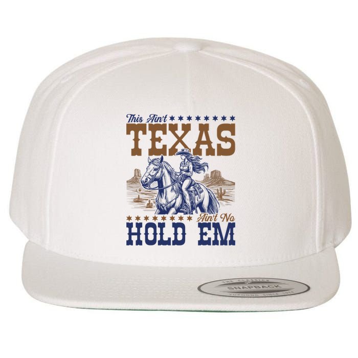This Ain't Texas Ain't No Hold Em  Wool Snapback Cap