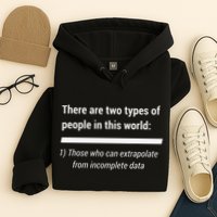 There Are Two Types Of People Extrapolate Incomplete Data Hoodie