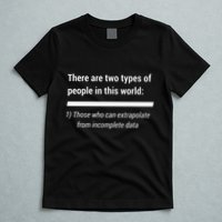 There Are Two Types Of People Extrapolate Incomplete Data T-Shirt