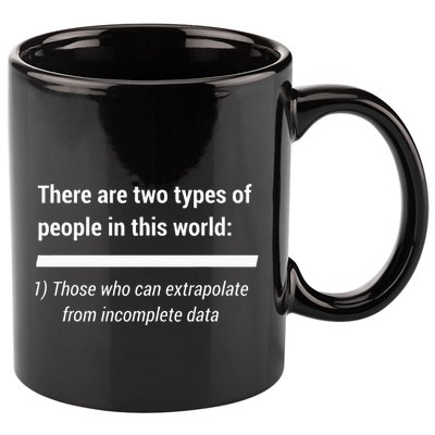 There Are Two Types Of People Extrapolate Incomplete Data 11oz C Handle Ceramic Mug