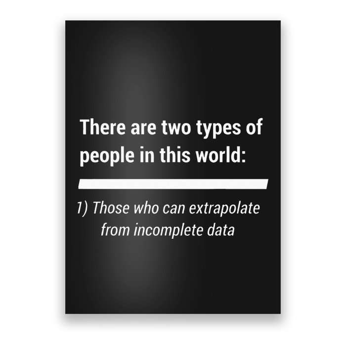There Are Two Types Of People Extrapolate Incomplete Data Poster