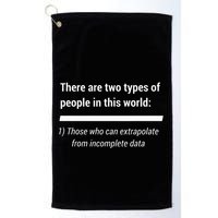 There Are Two Types Of People Extrapolate Incomplete Data Golf Towel