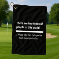 There Are Two Types Of People Extrapolate Incomplete Data Golf Towel