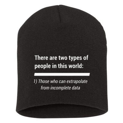 There Are Two Types Of People Extrapolate Incomplete Data Short Acrylic Beanie