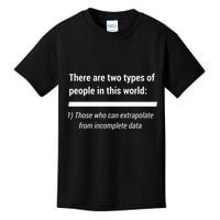 There Are Two Types Of People Extrapolate Incomplete Data Kids T-Shirt