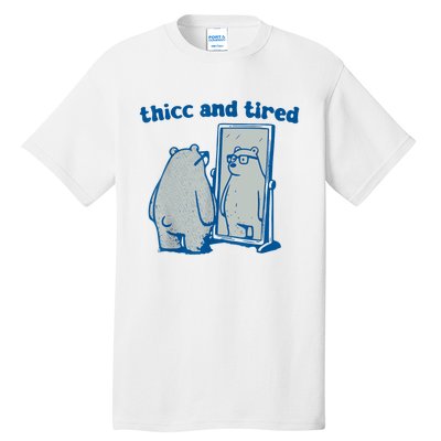 Thicc And Tired Bear Tall T-Shirt