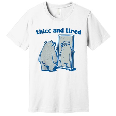 Thicc And Tired Bear Premium T-Shirt