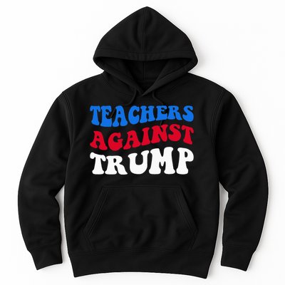 Teachers Against Trump Democrats 2024 Elections Antitrump Hoodie