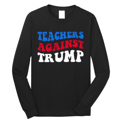 Teachers Against Trump Democrats 2024 Elections Antitrump Long Sleeve Shirt