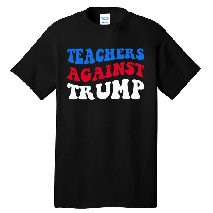 Teachers Against Trump Democrats 2024 Elections Antitrump Tall T-Shirt