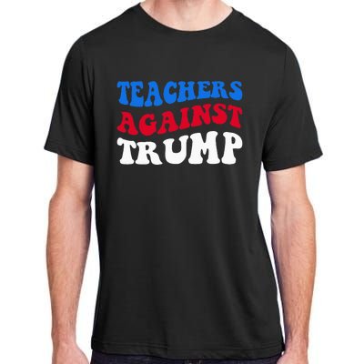 Teachers Against Trump Democrats 2024 Elections Antitrump Adult ChromaSoft Performance T-Shirt