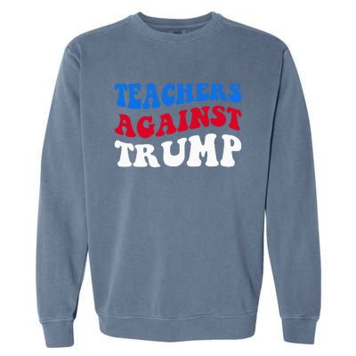 Teachers Against Trump Democrats 2024 Elections Antitrump Garment-Dyed Sweatshirt