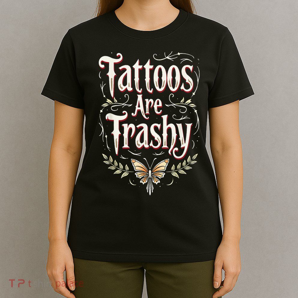 Tattoos Are Trashy T-Shirt