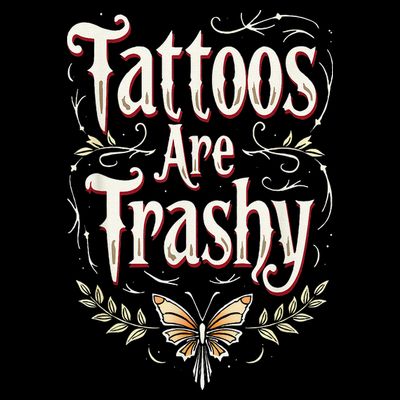 Tattoos Are Trashy T-Shirt