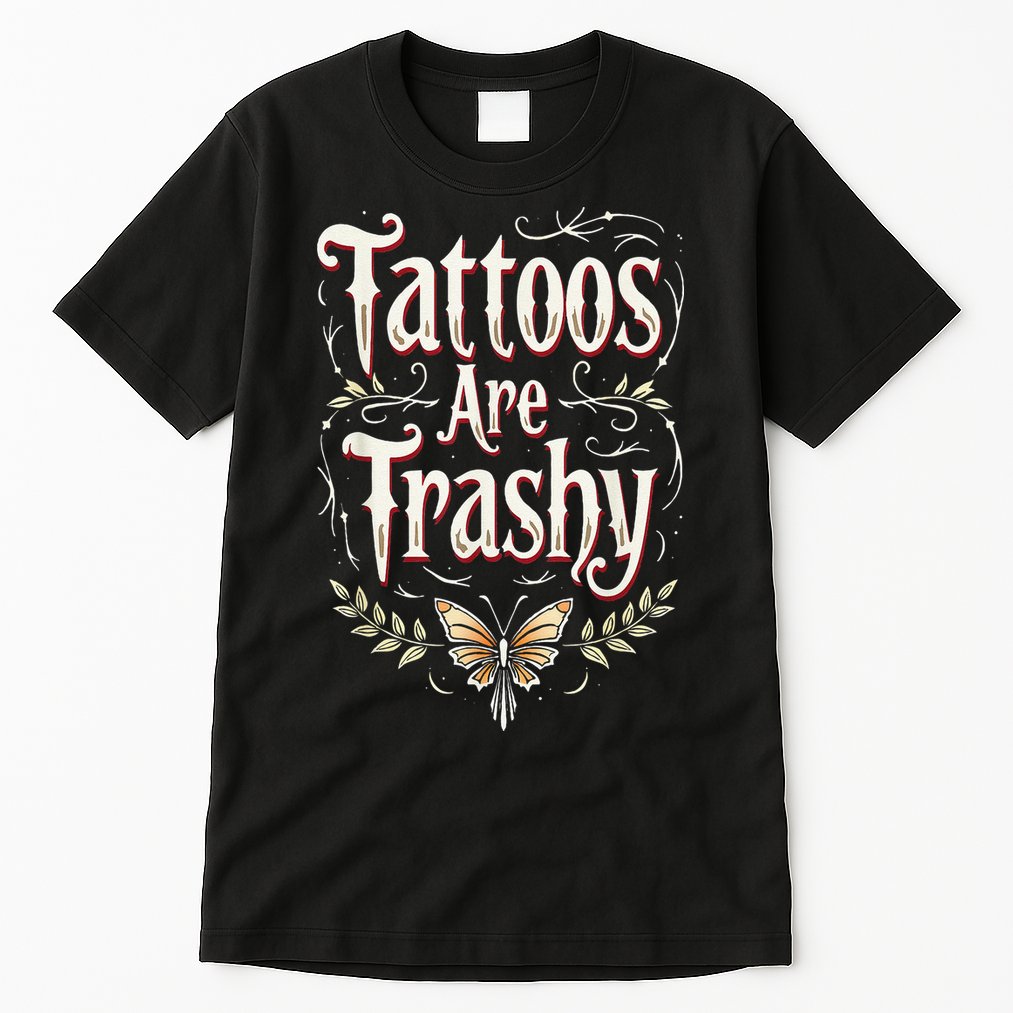 Tattoos Are Trashy Tall T-Shirt