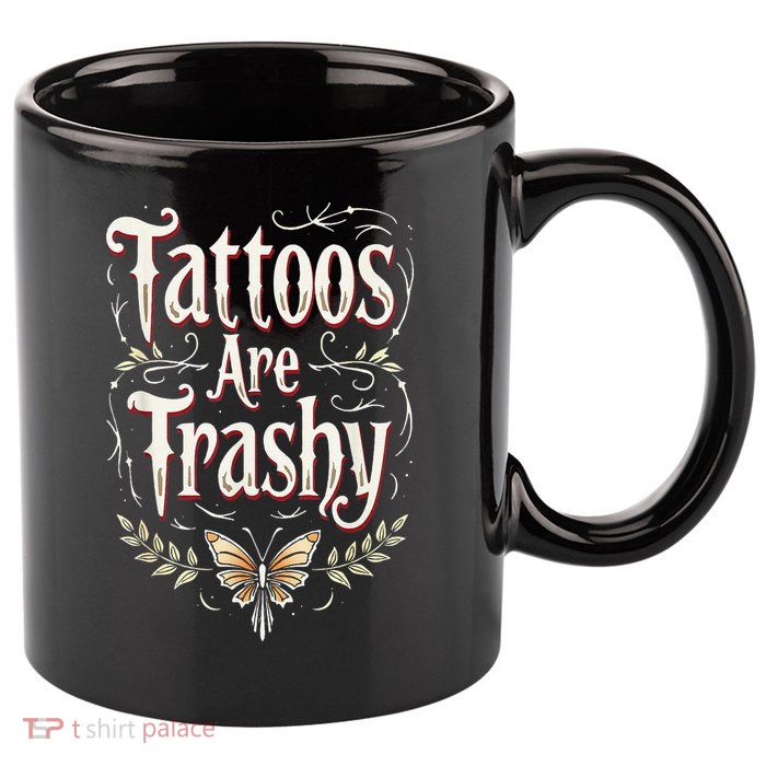 Tattoos Are Trashy 11oz C Handle Ceramic Mug