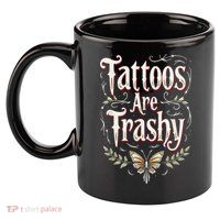 Tattoos Are Trashy 11oz C Handle Ceramic Mug