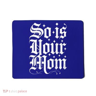 Tattoos Are Trashy So Is Your Mom Mousepad
