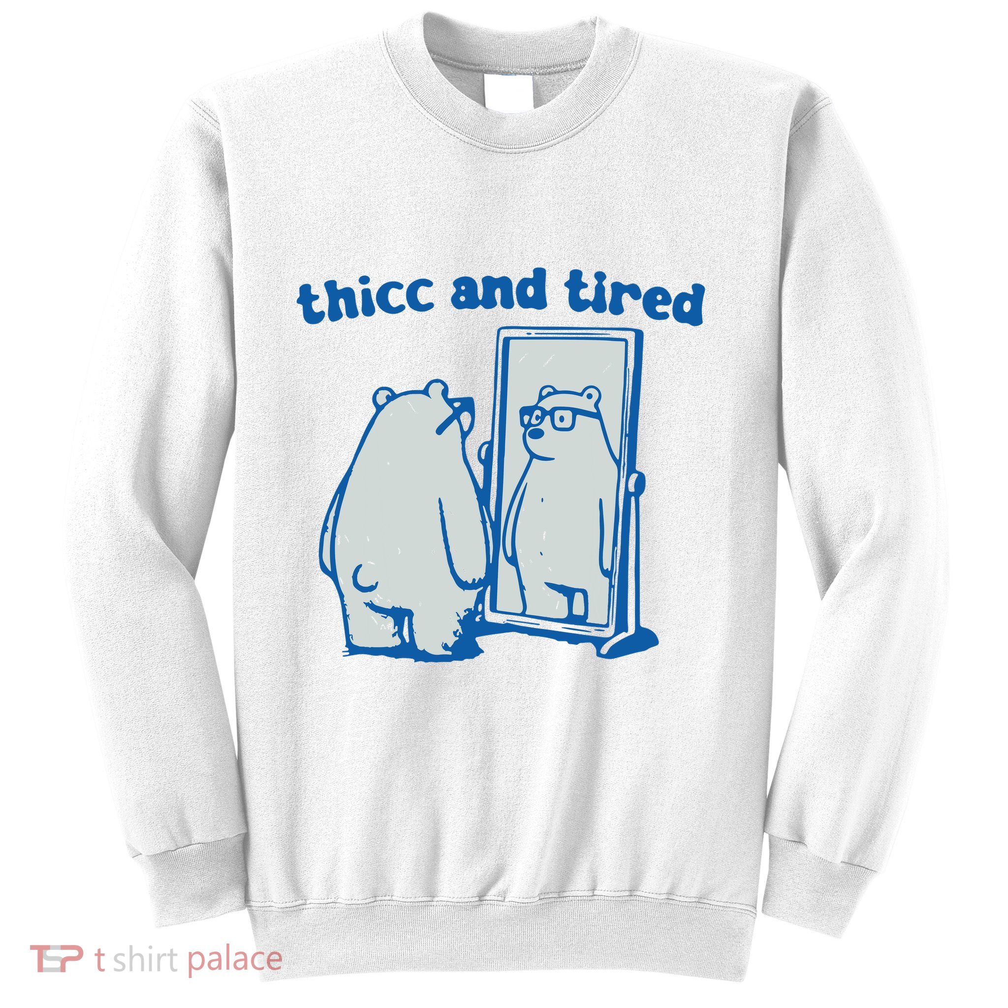 Thicc And Tired Bear Sweatshirt