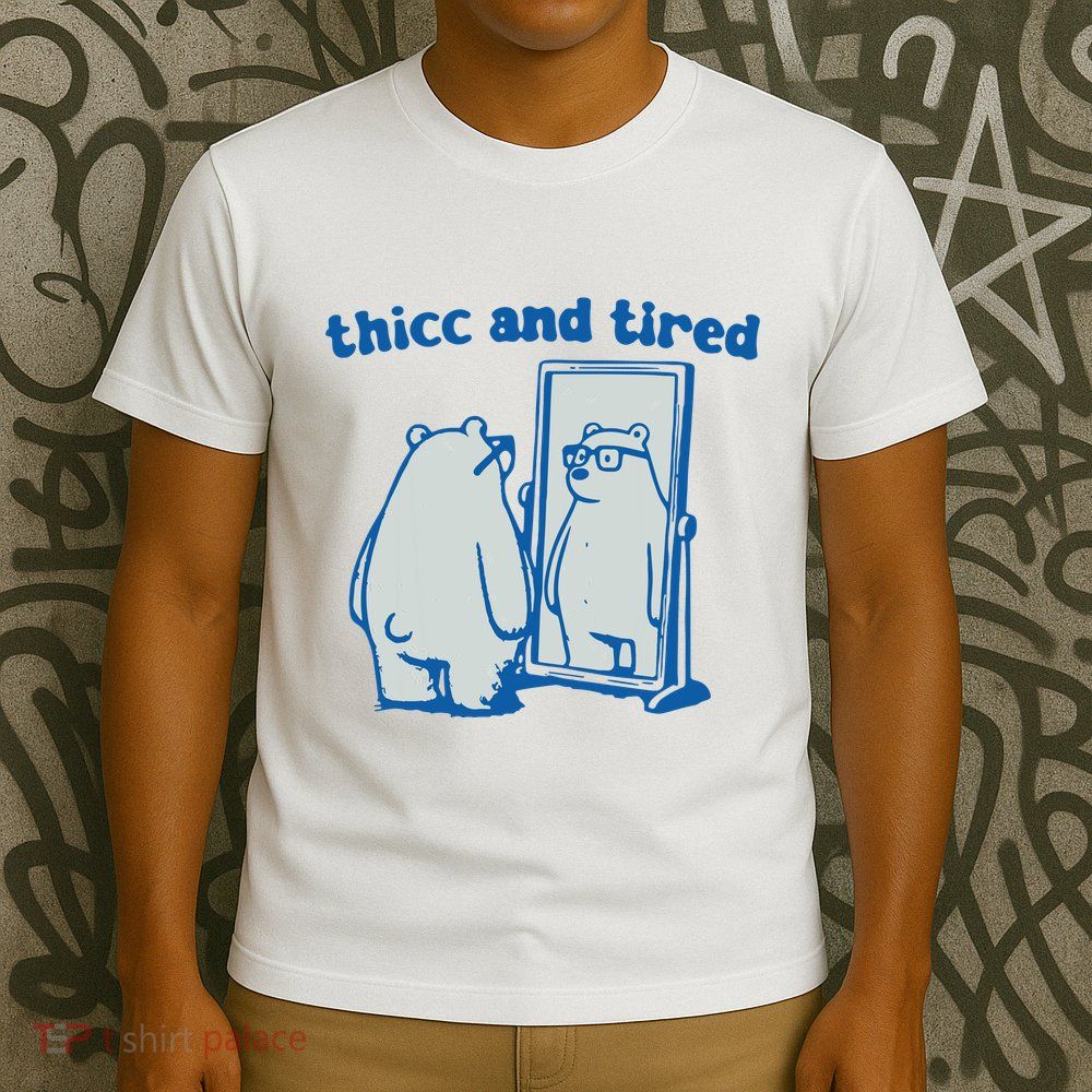 Thicc And Tired Bear T-Shirt