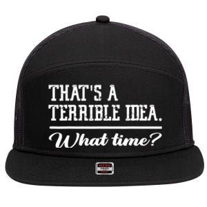 That's A Terrible Idea What Time 7 Panel Mesh Trucker Snapback Hat