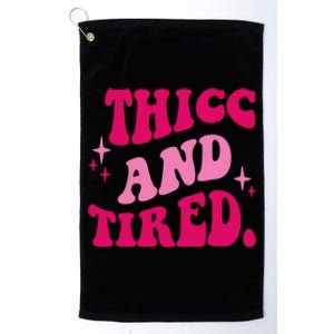 Thicc And Tired Funny Saying Groovy Platinum Collection Golf Towel